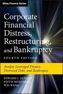 Corporate Financial Distress, Restructuring, and Bankruptcy: Analyze Leveraged Finance, Distressed Debt, and Bankruptcy