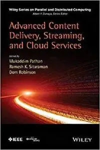 Advanced Content Delivery, Streaming, and Cloud Services (Wiley Series on Parallel and Distributed Computing) [Repost]