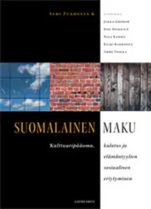 «Suomalainen maku - Kulttuuripääoma, kulutus ja elämäntyylien sosiaalinen eriytyminen» by Semi Purhonen ym.