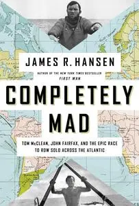 Completely Mad: Tom McClean, John Fairfax, and the Epic of the Race to Row Solo Across the Atlantic