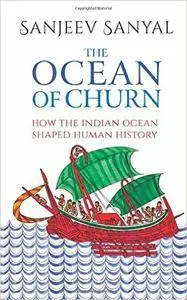 Ocean of Churn: How the Indian Ocean Shaped Human History