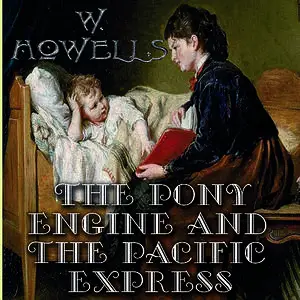 «The Pony Engine and the Pacific Express» by William Dean Howells