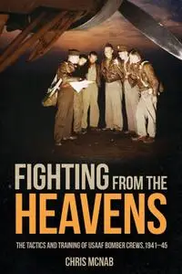 Fighting from the Heavens: Tactics and Training of USAAF Bomber Crews, 1941–45