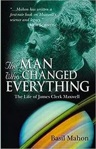 The Man Who Changed Everything: The Life of James Clerk Maxwell (Repost)