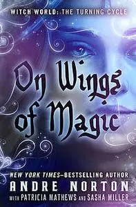 «On Wings of Magic» by Andre Norton, Patricia Mathews, Sasha Miller