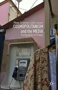 Cosmopolitanism and the Media: Cartographies of Change