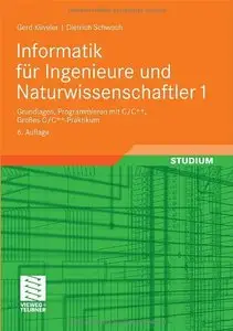 Informatik für Ingenieure und Naturwissenschaftler 1: Grundlagen, Programmieren mit C/C++, Großes C/C++-Praktikum, 6. Auflage