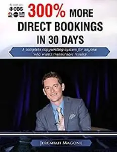 300% More Direct Bookings in 30 Days: A complete copywriting system for anyone who wants direct, measurable results