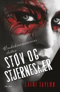 «Støv og stjerneskær (bd 2 i Ønskekræmmerens datter)» by Laini Taylor