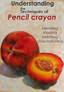 Understanding the Techniques of Pencil Crayon