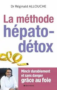 Réginald Allouche, "Le méthode hépato-détox : Mincir durablement et sans danger grâce au foie"