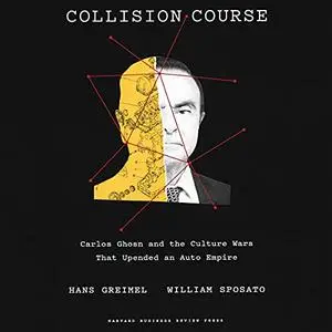 Collision Course: Carlos Ghosn and the Culture Wars That Upended an Auto Empire [Audiobook]