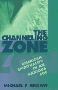 The Channeling Zone: American Spirituality in an Anxious Age