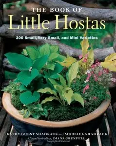 The Book of Little Hostas: 200 Small, Very Small, and Mini Varieties