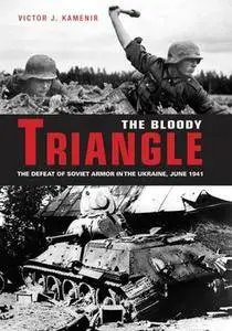 The Bloody Triangle: The Defeat of Soviet Armor in the Ukraine, June 1941 (Repost)