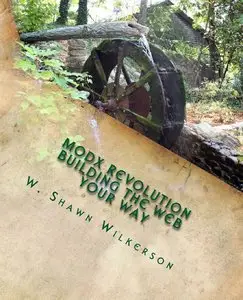 MODX Revolution - Building the Web Your Way: A Journey Through a Content Management Framework