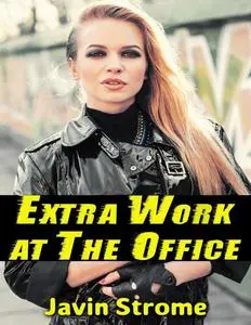 «Extra Work At the Office» by Javin Strome