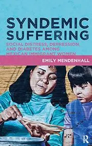 Syndemic Suffering: Social Distress, Depression, and Diabetes among Mexican Immigrant Wome
