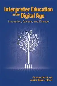 Interpreter Education in the Digital Age: Innovation, Access, and Change (The Interpreter Education Series)