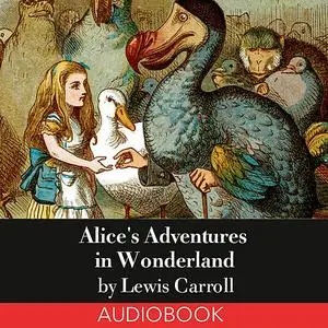 «Alice's Adventures in Wonderland» by Lewis Carroll