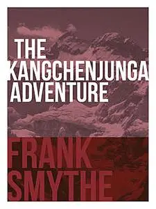 «The Kangchenjunga Adventure» by Frank Smythe