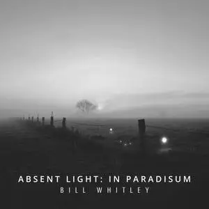 Elena Talarico, Francesco Zago, Stefano Grasso & Giuseppe Olivini - Bill Whitley: Absent Light – In Paradisum (2021) [24/44]