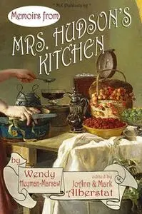 «Memoirs from Mrs. Hudson's Kitchen» by Wendy Heyman-Marsaw