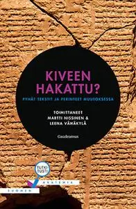 «Kiveen hakattu? - Pyhät tekstit ja perinteet muutoksessa» by Leena Vähäkylä (toim.),Martti Nissinen (toim.)