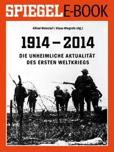 «1914 - 2014: Die unheimliche Aktualität des Ersten Weltkriegs» by Klaus Wiegrefe,Alfred Weinzierl