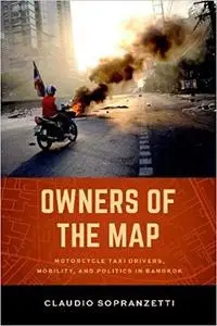 Owners of the Map: Motorcycle Taxi Drivers, Mobility, and Politics in Bangkok