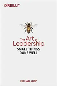 The Art of Leadership: Small Things, Done Well
