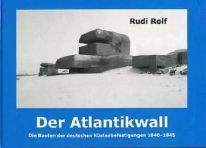 Der Atlantikwall: Die Bauten der Deutschen Kustenbefestigungen 1940-1945 (Repost)