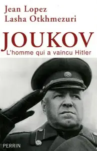 Jean Lopez, "Joukov, l'homme qui a vaincu Hitler"