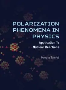 Polarization Phenomena in Physics: Applications to Nuclear Reactions