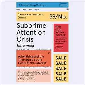 Subprime Attention Crisis: Advertising and the Time Bomb at the Heart of the Internet [Audiobook]