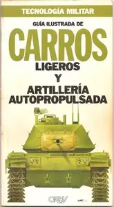 Guia Ilustrada de Carros Ligeros y Artilleria Autopropulsada (Tecnologia Militar 11)