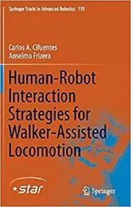 Human-Robot Interaction Strategies for Walker-Assisted Locomotion (Springer Tracts in Advanced Robotics) [Repost]