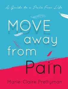 MOVE Away from Pain: A Guide to a Pain Free Life