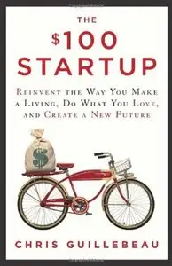 The $100 Startup: Reinvent the Way You Make a Living, Do What You Love, and Create a New Future [Repost]