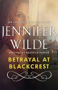 «Betrayal at Blackcrest» by Jennifer Wilde