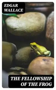 «The Fellowship of the Frog» by Edgar Wallace