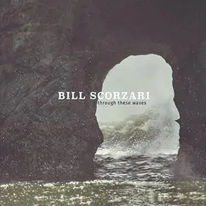 Bill Scorzari - Through These Waves (2017)