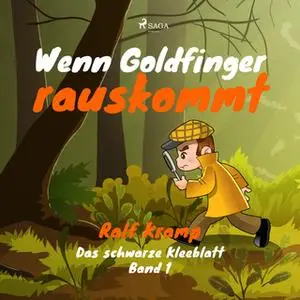 «Das schwarze Kleeblatt - Band 1: Wenn Goldfinger rauskommt» by Ralf Kramp