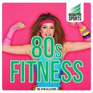 The Gym Allstars - Music for Sports: 80s Fitness (2015)