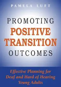 Promoting Positive Transition Outcomes: Effective Planning for Deaf and Hard of Hearing Young Adults (Deaf Education Series)