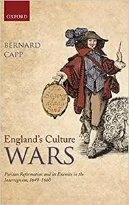 England's Culture Wars: Puritan Reformation and its Enemies in the Interregnum, 1649-1660