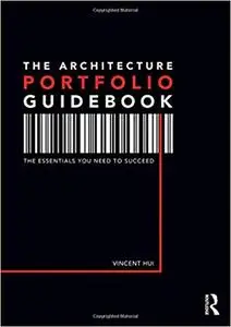 The Architecture Portfolio Guidebook: The Essentials You Need to Succeed