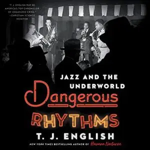 Dangerous Rhythms: Jazz and the Underworld [Audiobook]