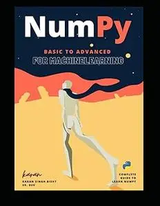 NumPy : From Basic to Advance: for machine learning