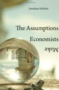 The Assumptions Economists Make (Repost)
